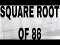 SQUARE ROOT OF 86
