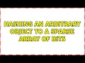 Hashing an arbitrary object to a sparse array of bits