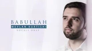 Download Mevlan Kurtishi - Babullah | مولانا - باب الله (Vocals Only | بدون موسيقى) MP3