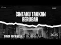 Cintaku Takkan Berubah - The HEAVY METAL Version!