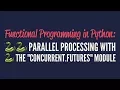 Functional Programming in Python Parallel Processing with concurrent futures