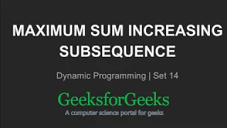 Maximum Sum Increasing Subsequence Dynamic Programming Set 14 GeeksforGeeks