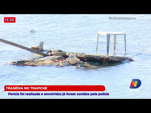 Tragédia no trapiche: Perícia foi realizada e envolvidos já foram ouvidos pela polícia