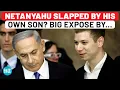Netanyahu Slapped By Own Son - Real Reason Behind Yair s USA Exile Big Claim By Israeli Lawmaker