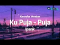 Download Lagu Ipank - Ku Puja Puja (KARAOKE VERSION)