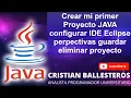 Crear mi primer Proyecto JAVA configurar ide Eclipse perpectivas guardar eliminar proyectos