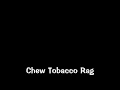 Rusty Greaves Sings "Chew Tobacco Rag"