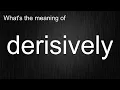What s the meaning of derisively How to pronounce derisively