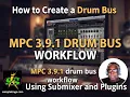 AKAI MPC 3 9 1 DESKTOP BETA HOW TO CREATE A DRUM BUS PRO WORKFLOW