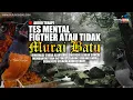 AUDIO : TES MENTAL FIGHTER ATAU TIDAK MURAI BATU ANDA???