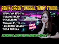 Download Lagu REMIX ORGEN TUNGGAL TANDY STUDIO❗Dj remix enak bogeta 2025❗Harapan hampa, Tulang rusuk, Penasaran