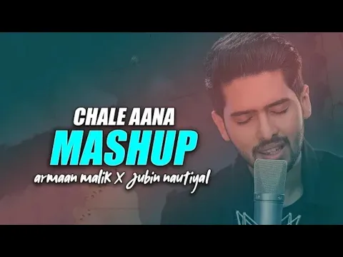 Download MP3 Chale Aana mashup | Chale Aana vs Humnava mere |Armaan malik |Jubin Neutial |Rem entertainment