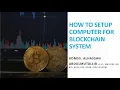 HOW TO SETUP COMPUTER TO DEVELOP BLOCKCHAIN SYSTEM