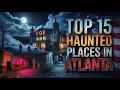 Top 15 Haunted Places in Atlanta Terrifying True Stories You Can t Explain