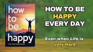 How To Be Happy Every Day Even When Life Is Hard Audiobook Audiobooks Empowerbooks 