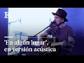 EN ALGUN LUGAR by MIKEL ERENTXUN explained in The Story of a Song EL PAIS