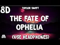 Taylor Swift - The Fate Of Ophelia ( 8D Audio ) - Use Headphones 🎧