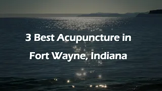 3 Best Acupuncture in Fort Wayne Indiana Acupuncturists