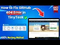 How to Fix GitHub 404 Error in TinyTask in 2025 Easy Guide Updated Method