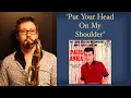 Download Lagu Put Your Head On My Shoulder Tenor Saxophone Cover