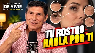 Tu rostro habla por ti | Por el Placer de Vivir con César Lozano