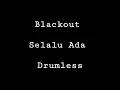 Blackout - Selalu Ada - Drumless - Minus One Drum