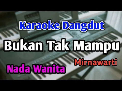 Download MP3 BUKAN TAK MAMPU - KARAOKE || NADA WANITA CEWEK || Mirnawati || Audio HQ || Live Keyboard