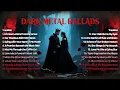 Lagu Dark Metal Ballads – 20 Songs of Love, Death \u0026 Darkness (Full Album)