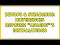 DevOps SysAdmins Differences between apache s installations 2 Solutions
