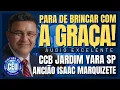 🎙️CCB JARDIM YARA PALAVRA: PARA DE BRINCAR COM A GRAÇA! ANCIÃO ISAAC MARQUIZETE #ccb #palavraccb