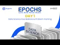 Epochs Data Science Bootcamp Day 1 - Data Science Foundations Problem Framing MuLearn Foundation