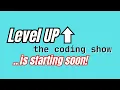 Level UP - The Coding Show Episode 0