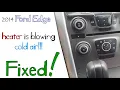 2014 Ford Edge heater is blowing cold air FIXED
