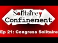 Solitairey Confinement Episode 21 - Congress Solitaire