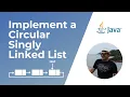 How to implement a Circular Singly Linked List in Java