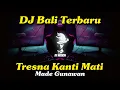 Download Lagu DJ Remix Tresna Kanti Mati - Made Gunawan Terbaru 2024