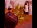 Download Lagu Hãy Chờ Con - Hoàng Minh