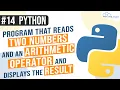 Python Program that Reads Two Numbers And an Arithmetic Operator and Displays Result Python