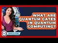 What Are Quantum Gates In Quantum Computing - Quantum Tech Explained