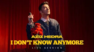 aziz hedra i dont know anymore live session 