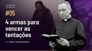 4 armas para vencer as tentações | Meditações para a Quaresma