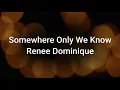 Download Lagu Renee Dominique - Somewhere Only We Know Lyrics