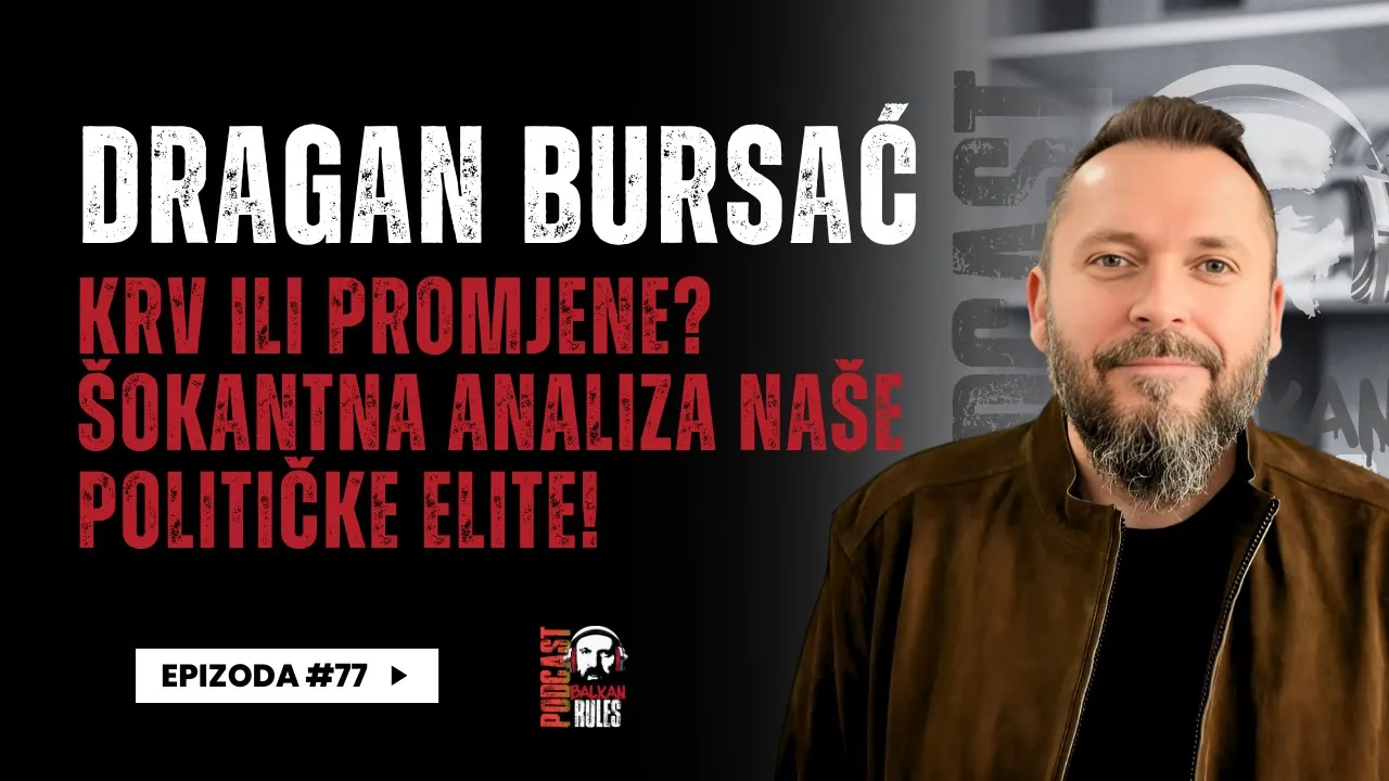 Balkan Rules Podcast Ep.77 - Dragan Bursać - Krv ili promjene? Šokantna analiza naše političke elite