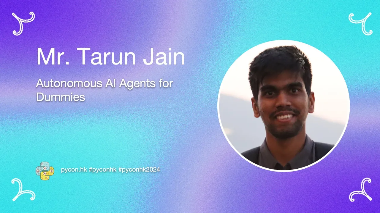 [PyCon HK 2024] Autonomous AI Agents for Dummies - Tarun Jain
