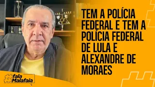 TEM A POLÍCIA FEDERAL E TEM A POLÍCIA DE LULA E ALEXANDRE DE MORAES
