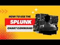 How to use the Splunk Chart Command