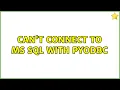 Ubuntu Can t connect to MS SQL with pyodbc 2 Solutions