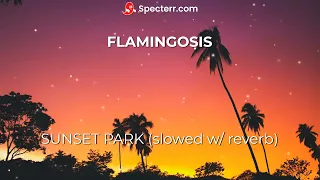 Download Flamingosis - Sunset Park (slowed to perfection w/ reverb) MP3