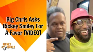 Big Chris Asks Rickey Smiley For A Favor