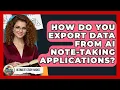 How Do You Export Data From AI Note-taking Applications - Ultimate Study Hacks